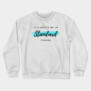 It's Gotta Be in Standard Tuning Light Theme Crewneck Sweatshirt